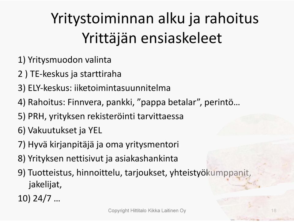 rekisteröinti tarvittaessa 6) Vakuutukset ja YEL 7) Hyvä kirjanpitäjä ja oma yritysmentori 8) Yrityksen nettisivut ja