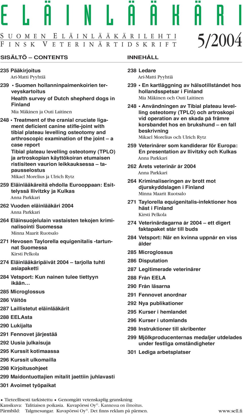 tibial plateau levelling osteotomy and arthroscopic examination of the joint a case report Tibial plateau levelling osteotomy (TPLO) ja artroskopian käyttökoiran etumaisen ristisiteen vaurion