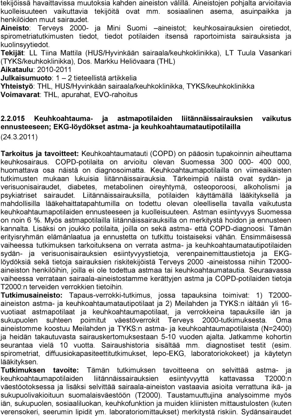 Aineisto: Terveys 2000- ja Mini Suomi aineistot; keuhkosairauksien oiretiedot, spirometriatutkimusten tiedot, tiedot potilaiden itsensä raportoimista sairauksista ja kuolinsyytiedot.