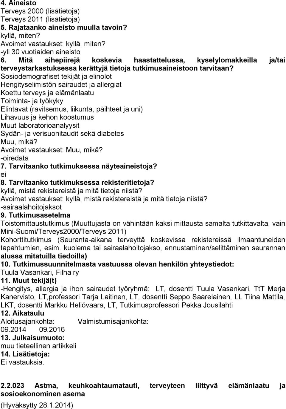 Sosiodemografiset tekijät ja elinolot Hengityselimistön sairaudet ja allergiat Koettu terveys ja elämänlaatu Toiminta- ja työkyky Elintavat (ravitsemus, liikunta, päihteet ja uni) Lihavuus ja kehon