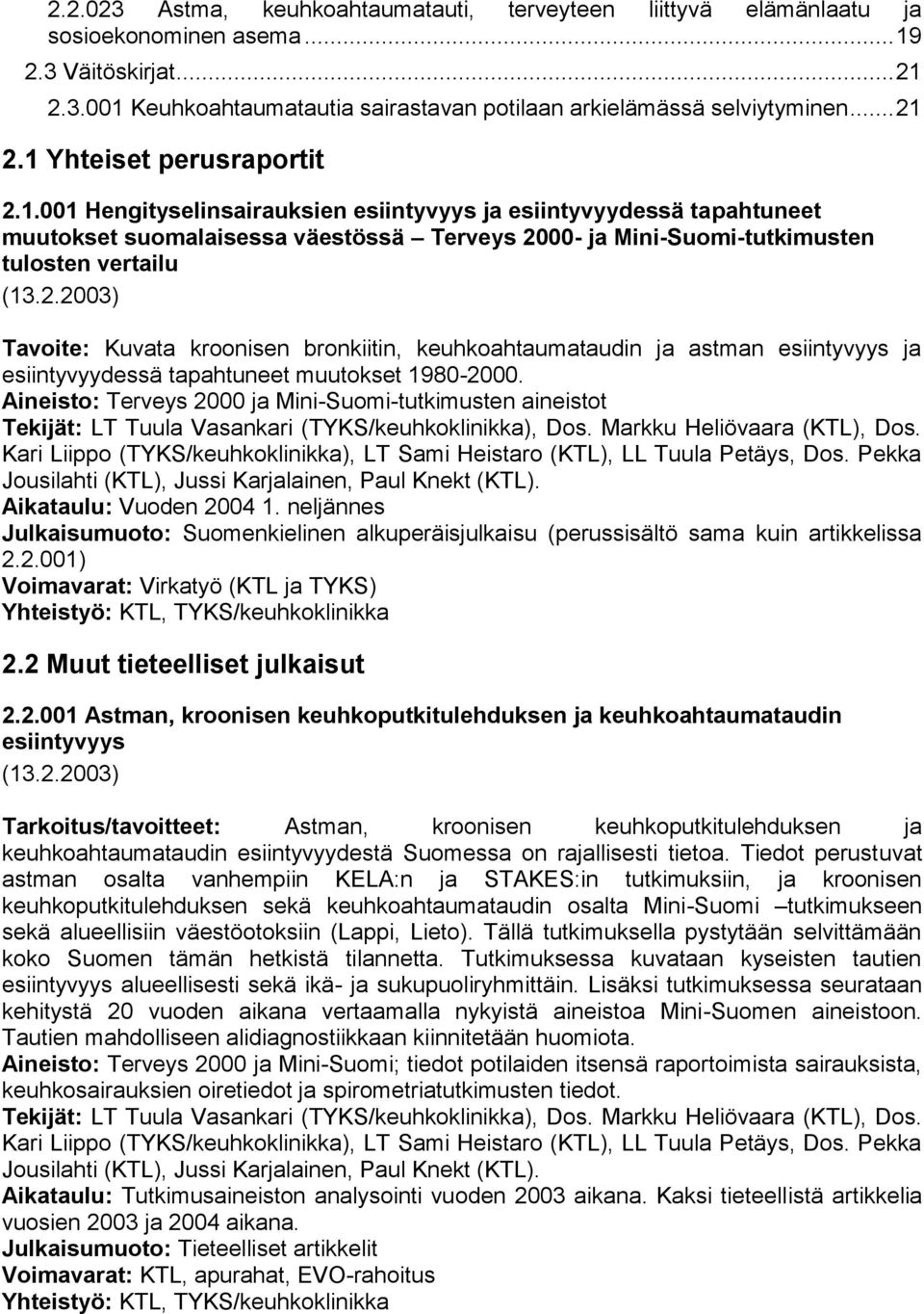 2.2003) Tavoite: Kuvata kroonisen bronkiitin, keuhkoahtaumataudin ja astman esiintyvyys ja esiintyvyydessä tapahtuneet muutokset 1980-2000.