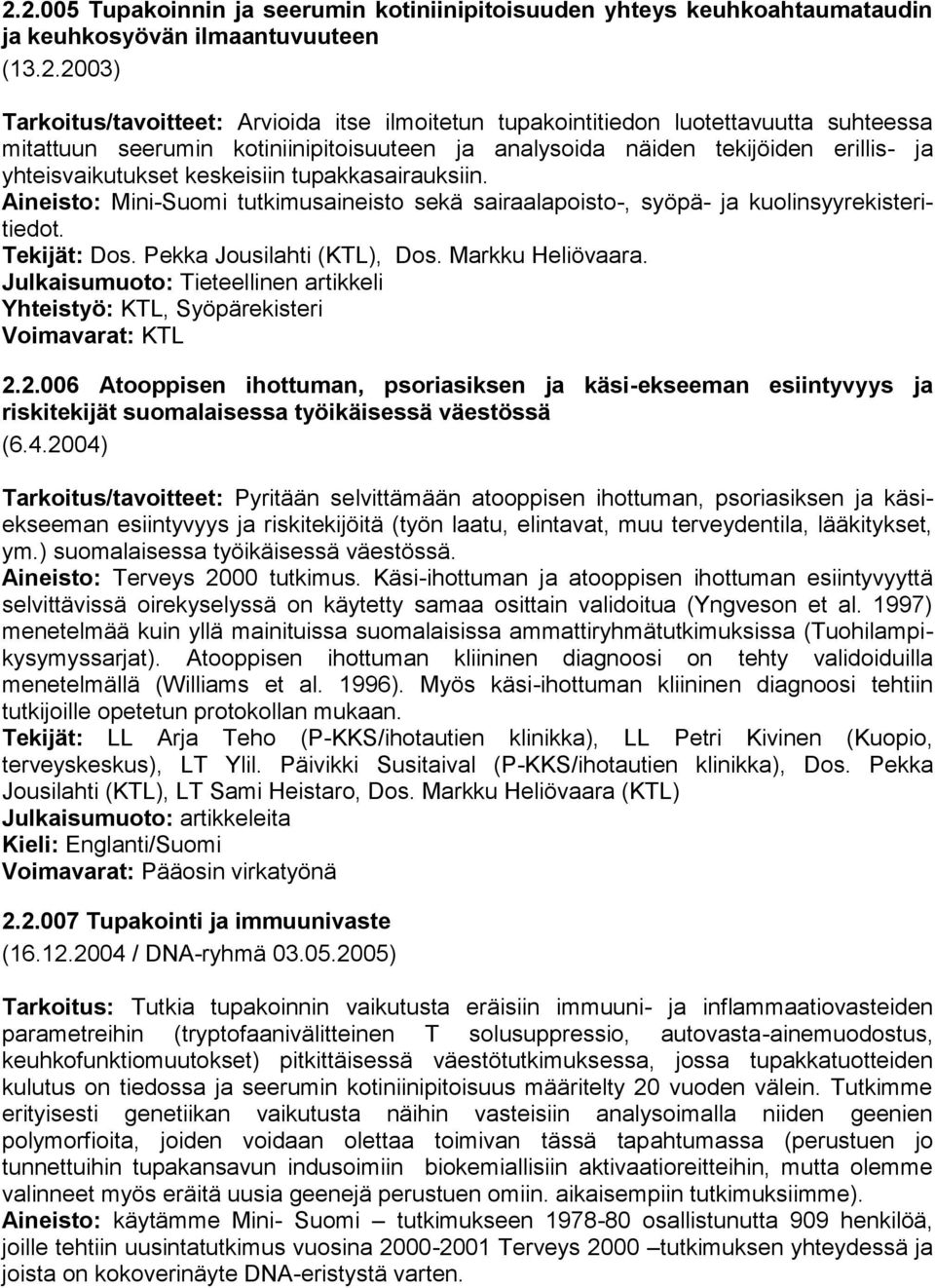 Aineisto: Mini-Suomi tutkimusaineisto sekä sairaalapoisto-, syöpä- ja kuolinsyyrekisteritiedot. Tekijät: Dos. Pekka Jousilahti (KTL), Dos. Markku Heliövaara.