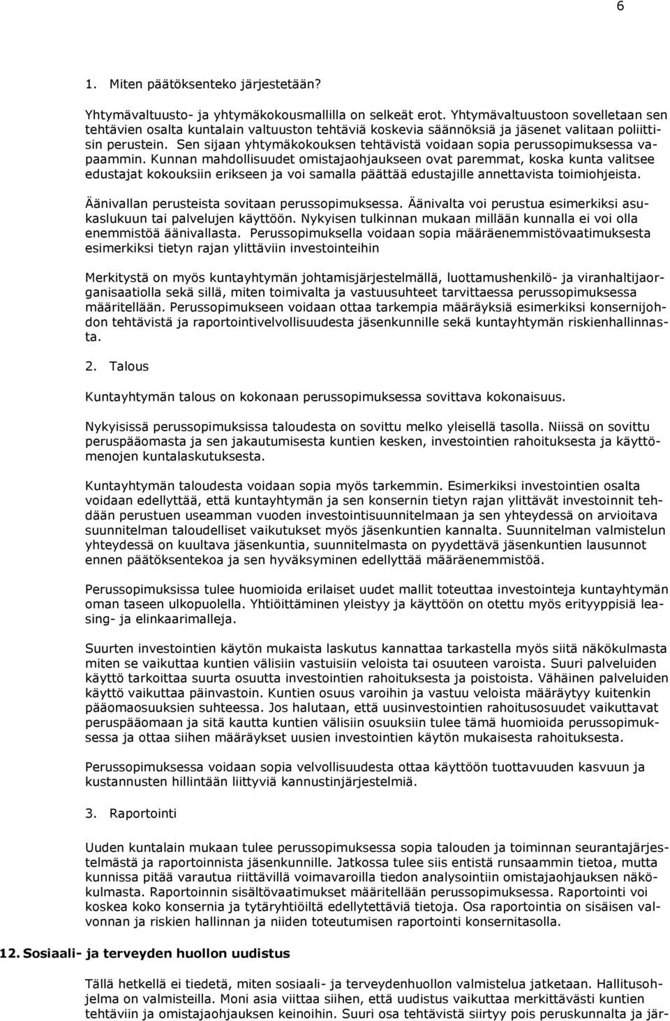 Sen sijaan yhtymäkokouksen tehtävistä voidaan sopia perussopimuksessa vapaammin.