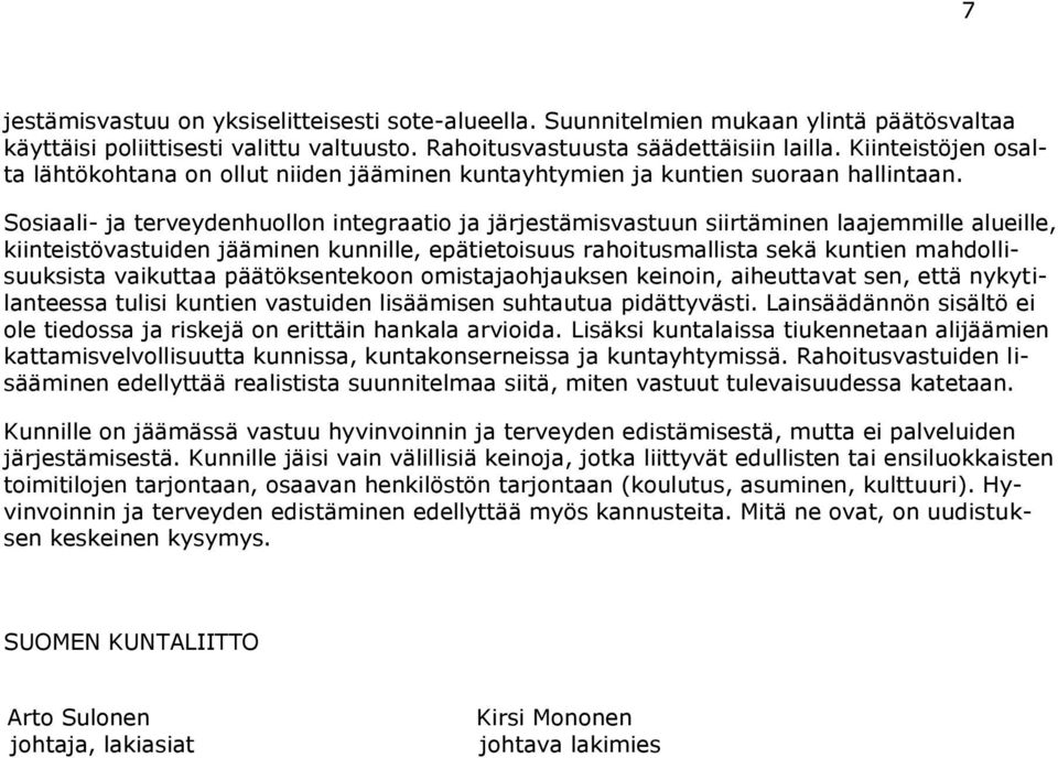 Sosiaali- ja terveydenhuollon integraatio ja järjestämisvastuun siirtäminen laajemmille alueille, kiinteistövastuiden jääminen kunnille, epätietoisuus rahoitusmallista sekä kuntien mahdollisuuksista