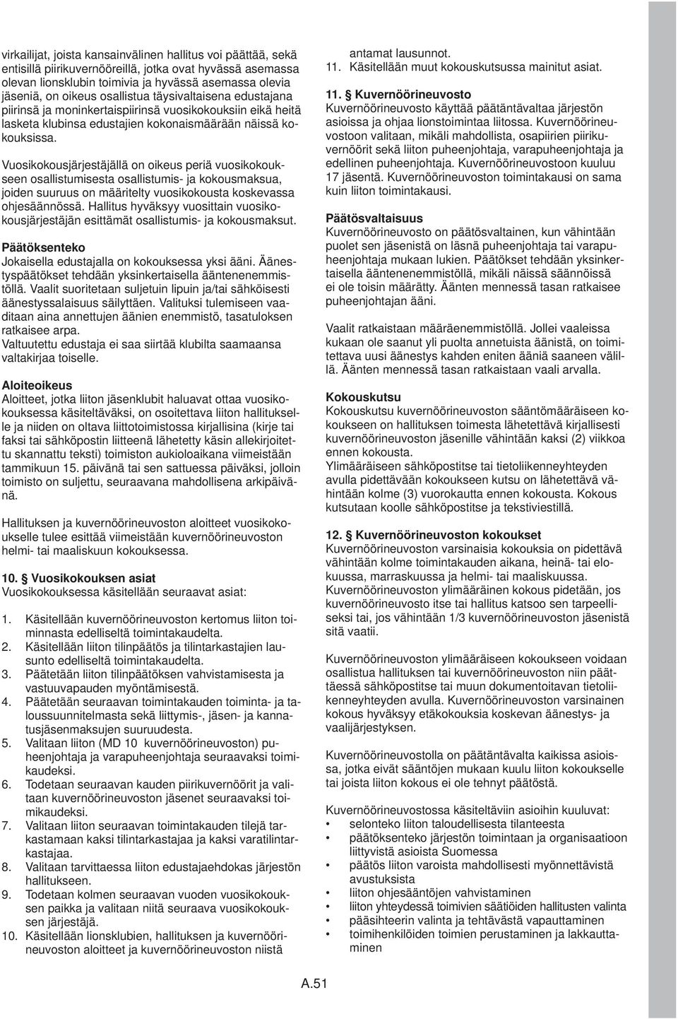 Vuosikokousjärjestäjällä on oikeus periä vuosikokoukseen osallistumisesta osallistumis- ja kokousmaksua, joiden suuruus on määritelty vuosikokousta koskevassa ohjesäännössä.