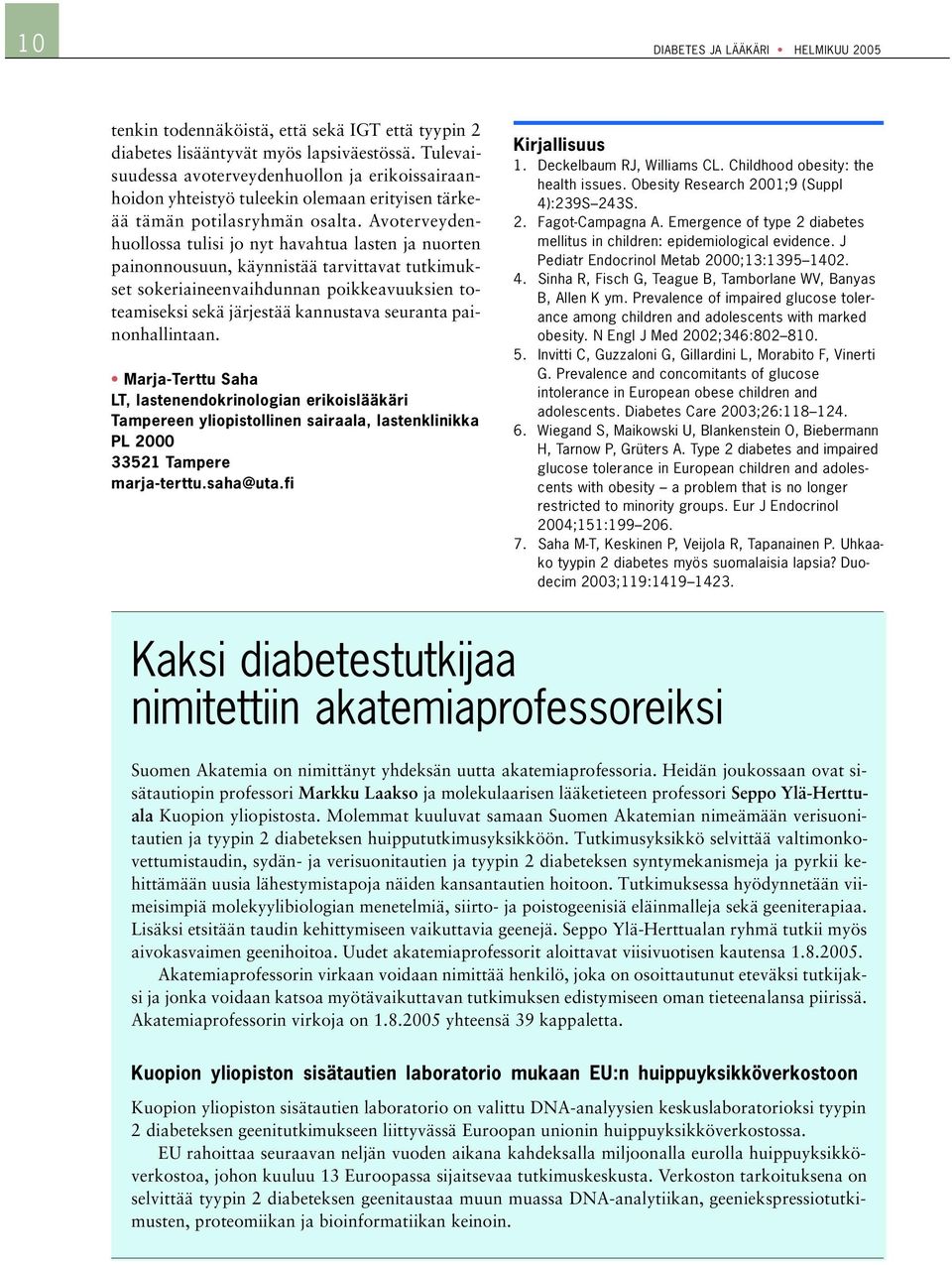 Avoterveydenhuollossa tulisi jo nyt havahtua lasten ja nuorten painonnousuun, käynnistää tarvittavat tutkimukset sokeriaineenvaihdunnan poikkeavuuksien toteamiseksi sekä järjestää kannustava seuranta