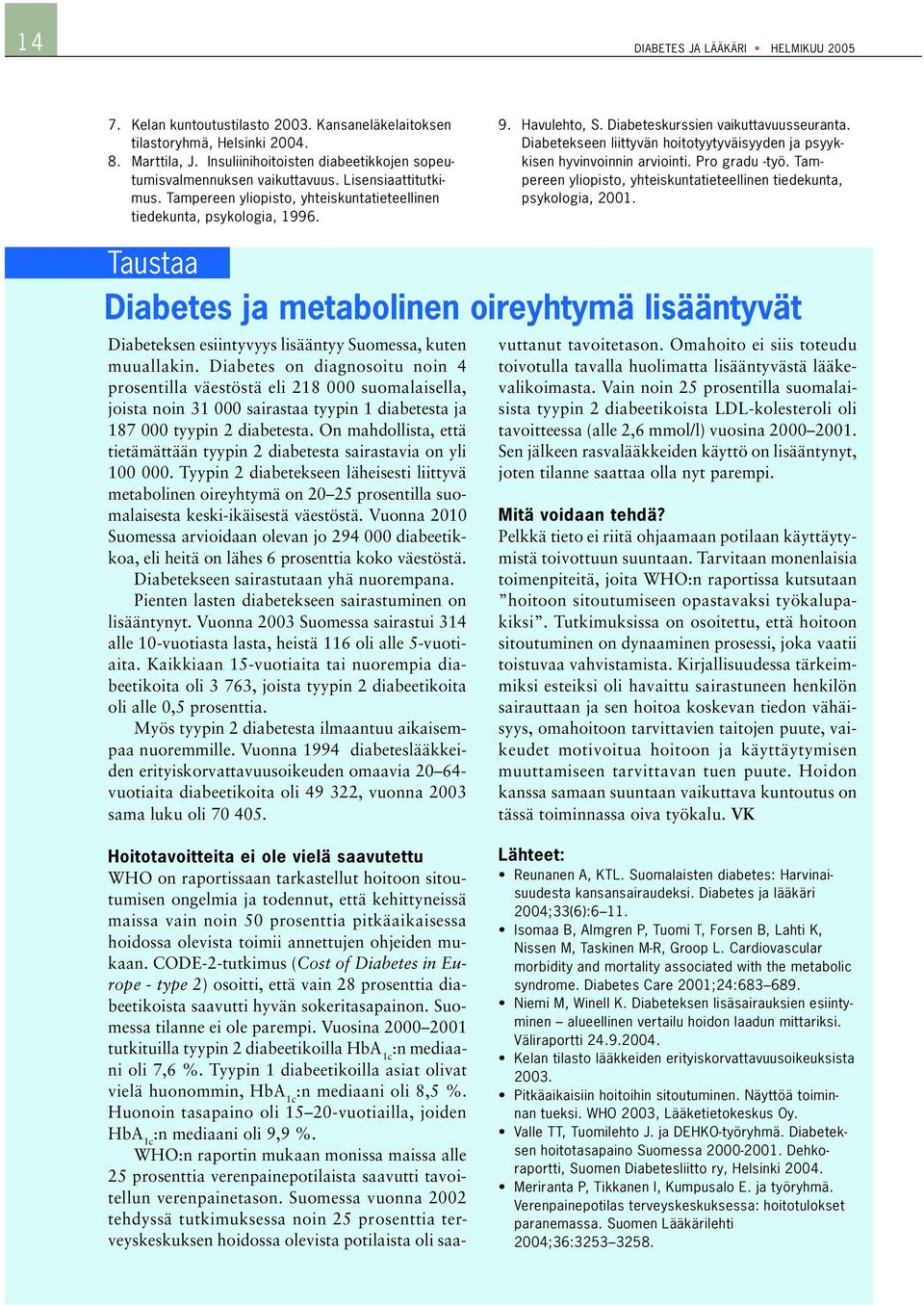 Diabeteskurssien vaikuttavuusseuranta. Diabetekseen liittyvän hoitotyytyväisyyden ja psyykkisen hyvinvoinnin arviointi. Pro gradu -työ.