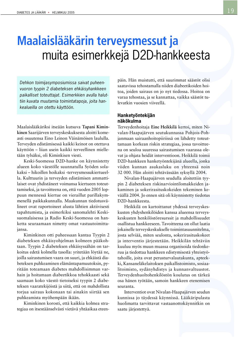 Maalaislääkäriksi itseään kutsuva Tapani Kiminkinen Saarijärven terveyskeskuksesta aloitti komeasti osuutensa Eino Leinon Väinämöisen laululla.