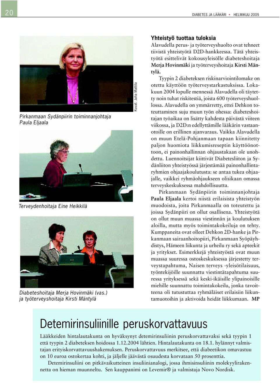 Tätä yhteistyötä esittelivät kokousyleisölle diabeteshoitaja Merja Hovinmäki ja työterveyshoitaja Kirsti Mäntylä.