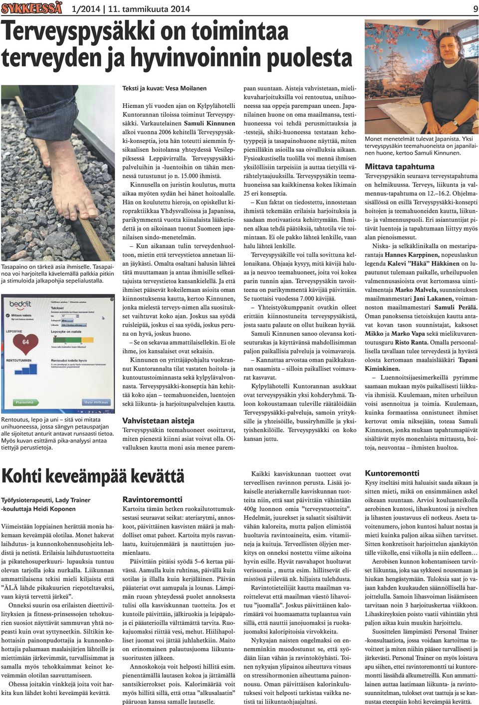 Terveyspysäkkipalveluihin ja -luentoihin on tähän mennessä tutustunut jo n. 15.000 ihmistä. Kinnusella on juristin koulutus, mutta aikaa myöten sydän hei hänet hoitoalalle.