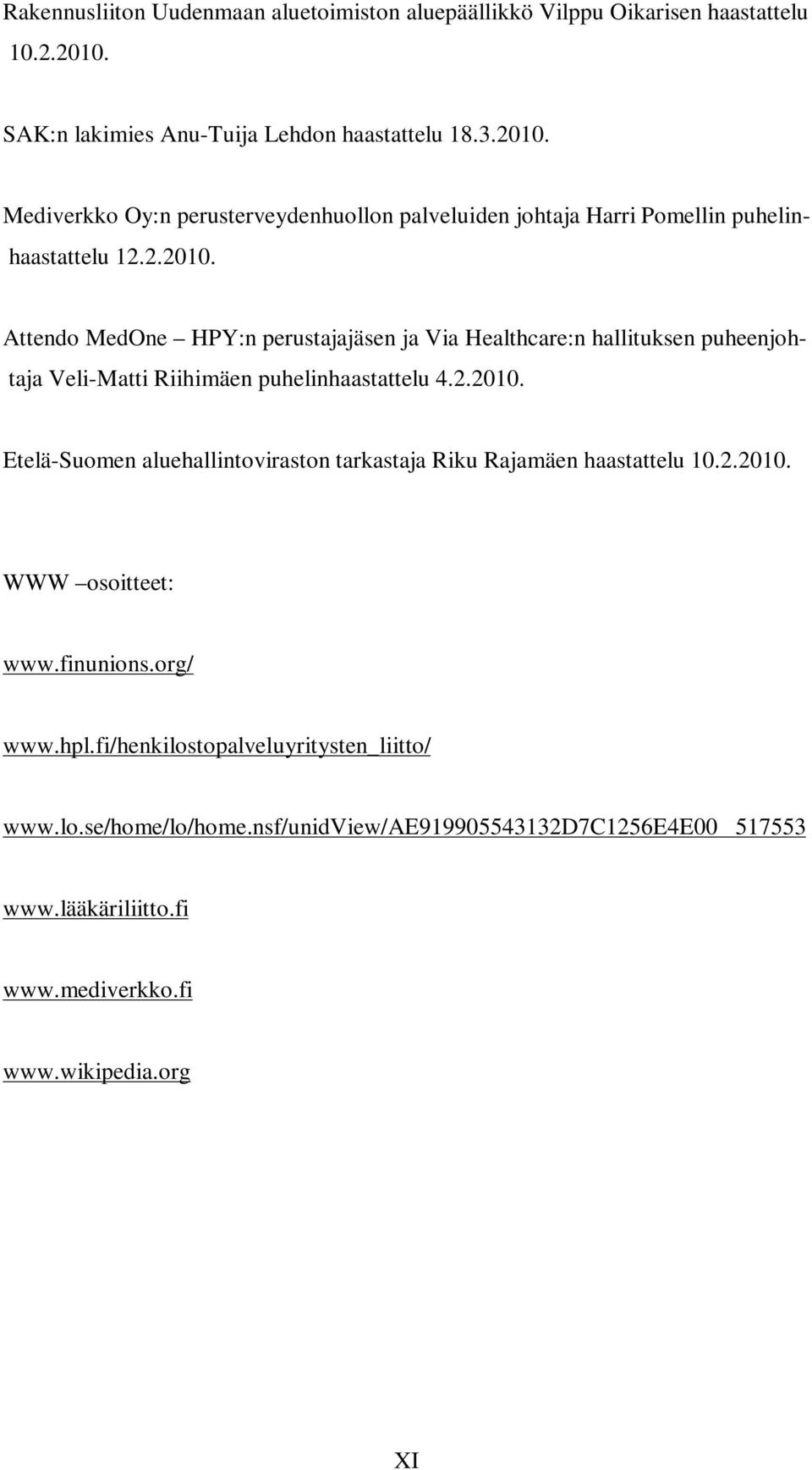 Mediverkko Oy:n perusterveydenhuollon palveluiden johtaja Harri Pomellin puhelin- haastattelu 12.2.2010.