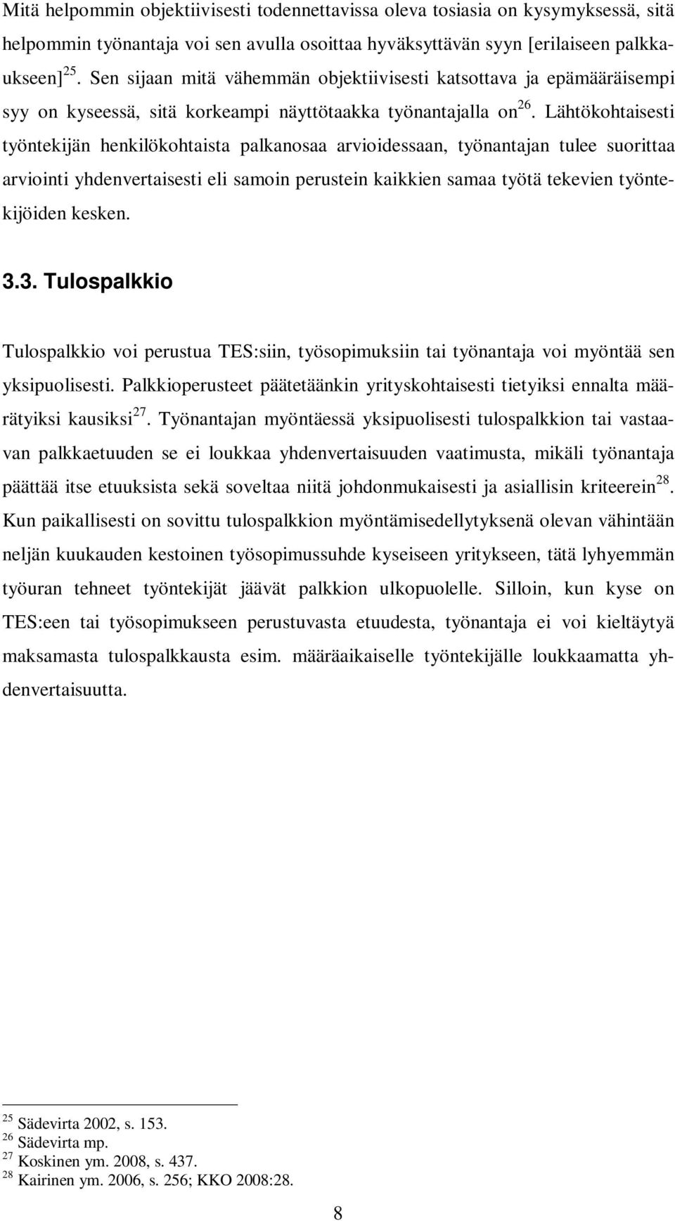 Lähtökohtaisesti työntekijän henkilökohtaista palkanosaa arvioidessaan, työnantajan tulee suorittaa arviointi yhdenvertaisesti eli samoin perustein kaikkien samaa työtä tekevien työntekijöiden kesken.