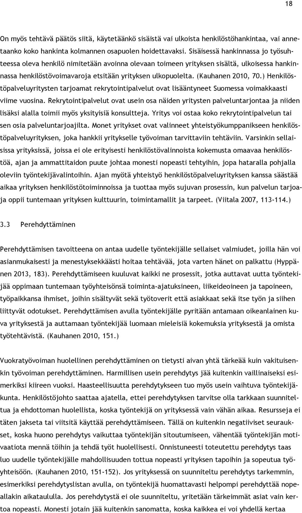 (Kauhanen 2010, 70.) Henkilöstöpalveluyritysten tarjoamat rekrytointipalvelut ovat lisääntyneet Suomessa voimakkaasti viime vuosina.