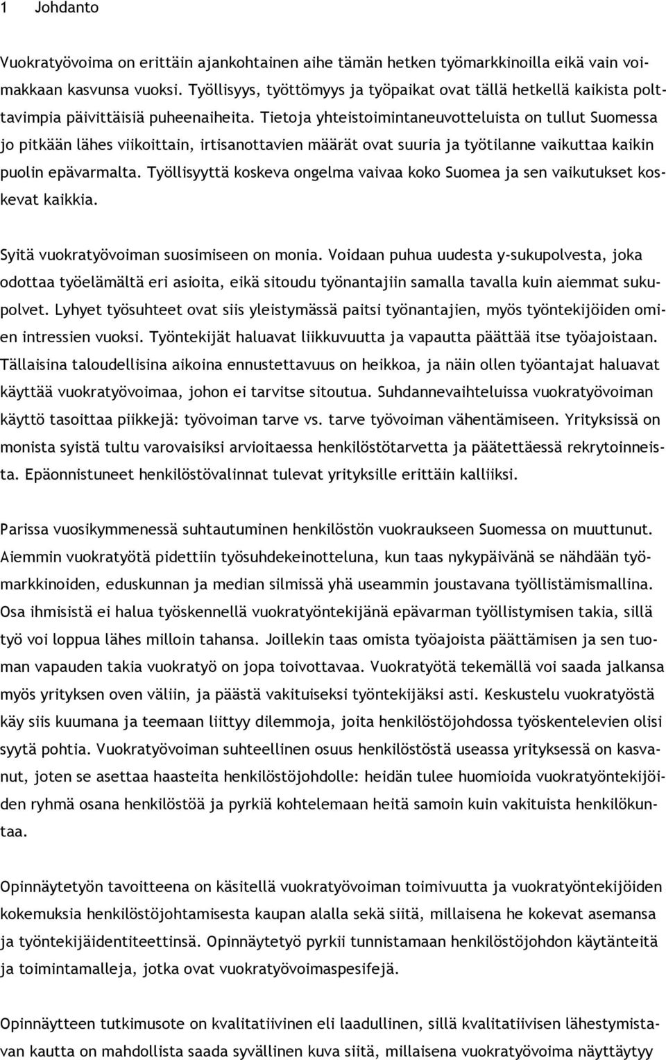 Tietoja yhteistoimintaneuvotteluista on tullut Suomessa jo pitkään lähes viikoittain, irtisanottavien määrät ovat suuria ja työtilanne vaikuttaa kaikin puolin epävarmalta.