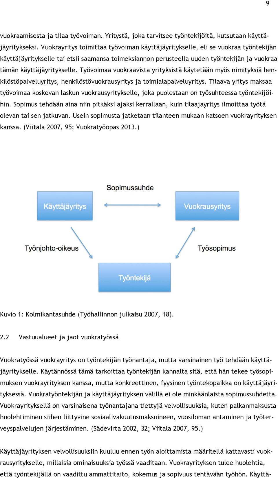 käyttäjäyritykselle. Työvoimaa vuokraavista yrityksistä käytetään myös nimityksiä henkilöstöpalveluyritys, henkilöstövuokrausyritys ja toimialapalveluyritys.