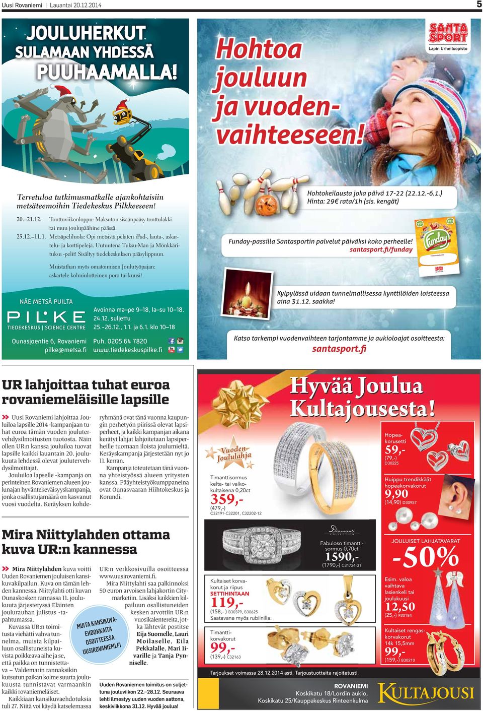 Uutuutena Tuksu-Man ja Mönkkärituksu -pelit! Sisältyy tiedekeskuksen pääsylippuun. Funday-passilla Santasportin palvelut päiväksi koko perheelle!