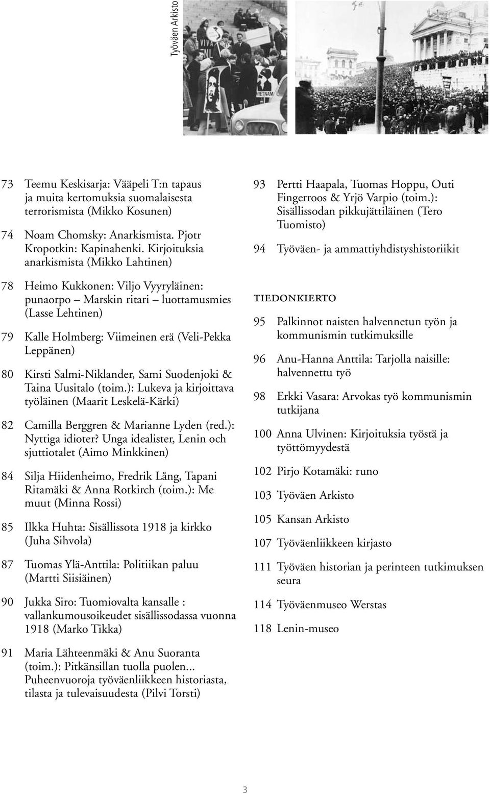 Kirsti Salmi-Niklander, Sami Suodenjoki & Taina Uusitalo (toim.): Lukeva ja kirjoittava työläinen (Maarit Leskelä-Kärki) 82 Camilla Berggren & Marianne Lyden (red.): Nyttiga idioter?