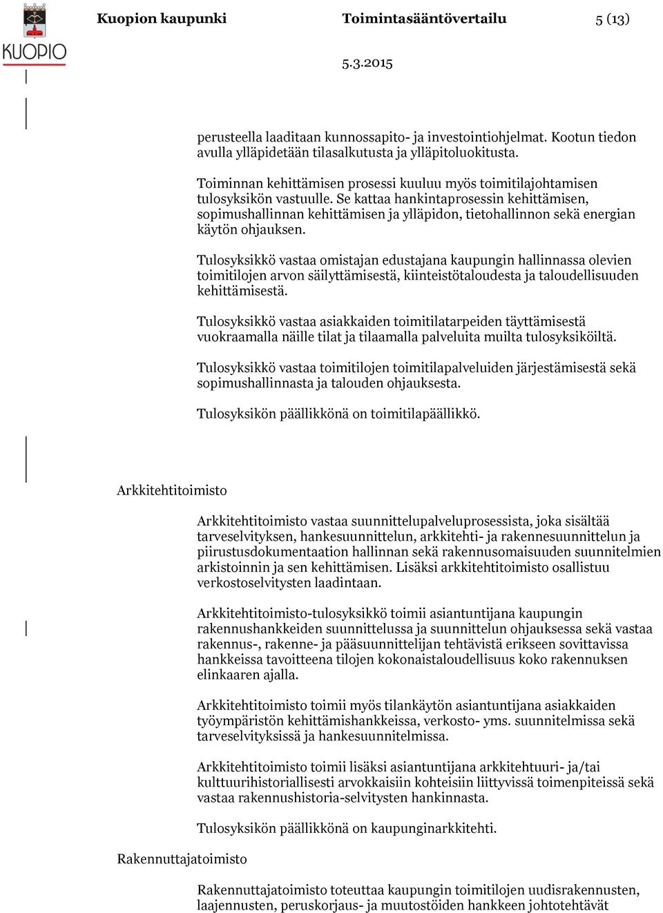 Se kattaa hankintaprosessin kehittämisen, sopimushallinnan kehittämisen ja ylläpidon, tietohallinnon sekä energian käytön ohjauksen.