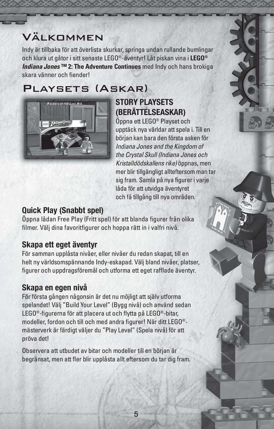 Playsets (Askar) STORY PLAYSETS (BERÄTTELSEASKAR) Öppna ett LEGO Playset och upptäck nya världar att spela i.