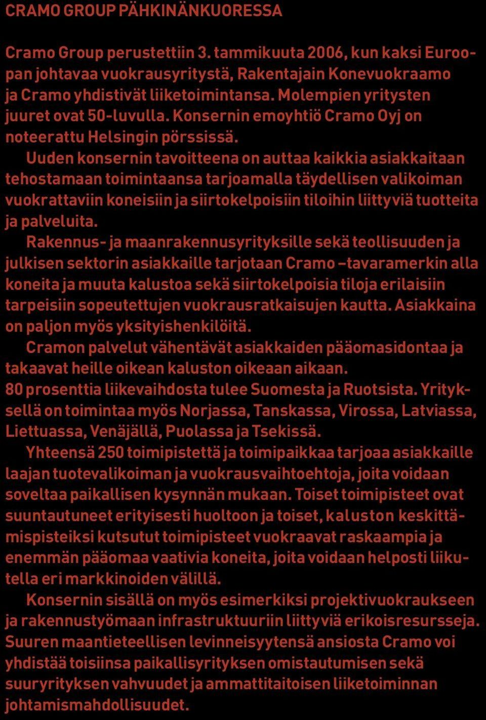 Uuden konsernin tavoitteena on auttaa kaikkia asiakkaitaan tehostamaan toimintaansa tarjoamalla täydellisen valikoiman vuokrattaviin koneisiin ja siirtokelpoisiin tiloihin liittyviä tuotteita ja