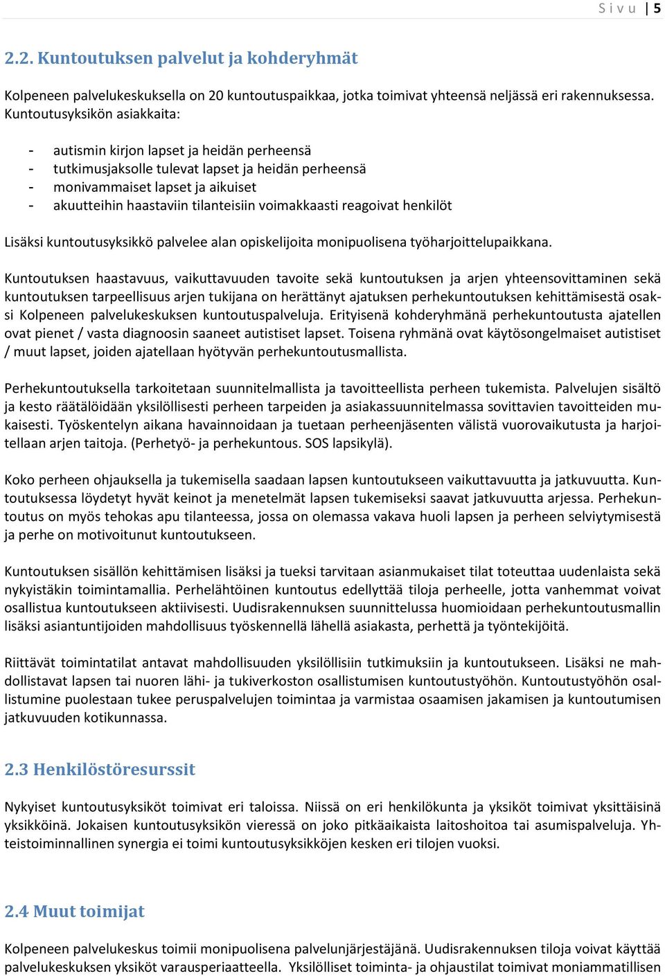 tilanteisiin voimakkaasti reagoivat henkilöt Lisäksi kuntoutusyksikkö palvelee alan opiskelijoita monipuolisena työharjoittelupaikkana.