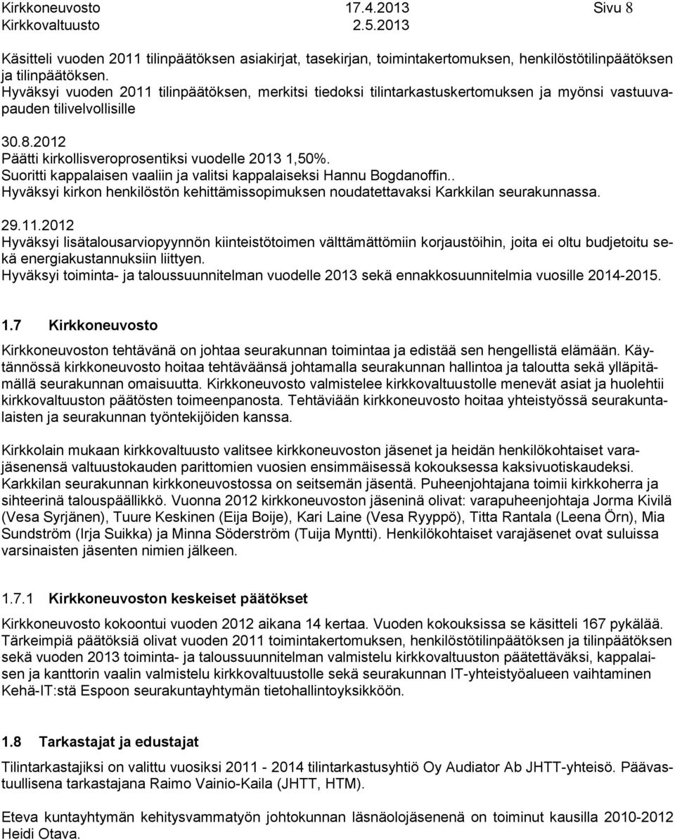 Suoritti kappalaisen vaaliin ja valitsi kappalaiseksi Hannu Bogdanoffin.. Hyväksyi kirkon henkilöstön kehittämissopimuksen noudatettavaksi Karkkilan seurakunnassa. 9.