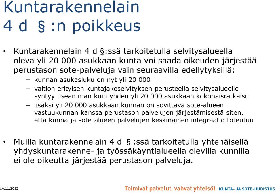 kokonaisratkaisu lisäksi yli 20 000 asukkaan kunnan on sovittava sote-alueen vastuukunnan kanssa perustason palvelujen järjestämisestä siten, että kunna ja sote-alueen palvelujen