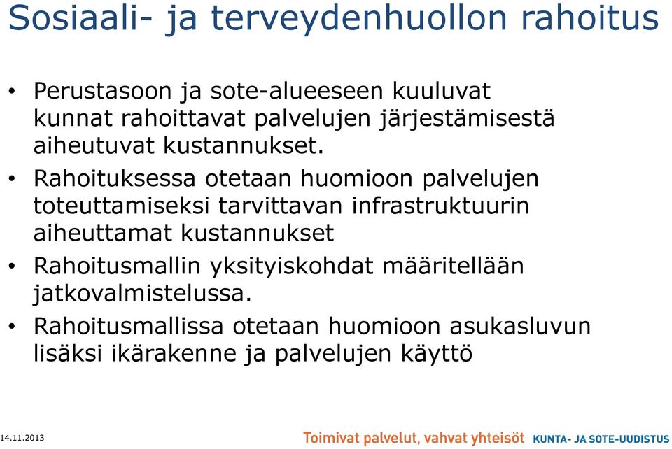 Rahoituksessa otetaan huomioon palvelujen toteuttamiseksi tarvittavan infrastruktuurin aiheuttamat