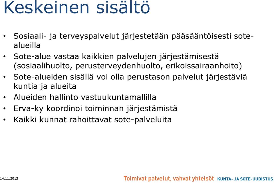 erikoissairaanhoito) Sote-alueiden sisällä voi olla perustason palvelut järjestäviä kuntia ja