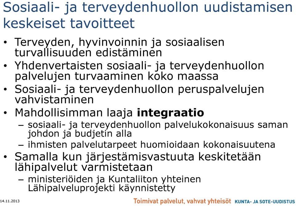 Mahdollisimman laaja integraatio sosiaali- ja terveydenhuollon palvelukokonaisuus saman johdon ja budjetin alla ihmisten palvelutarpeet