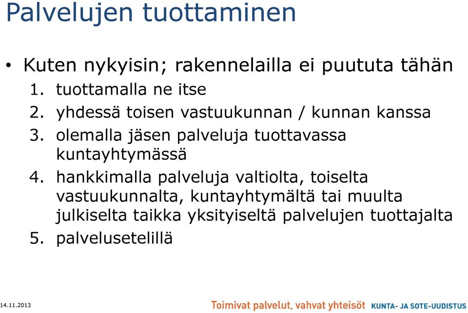 olemalla jäsen palveluja tuottavassa kuntayhtymässä 4.