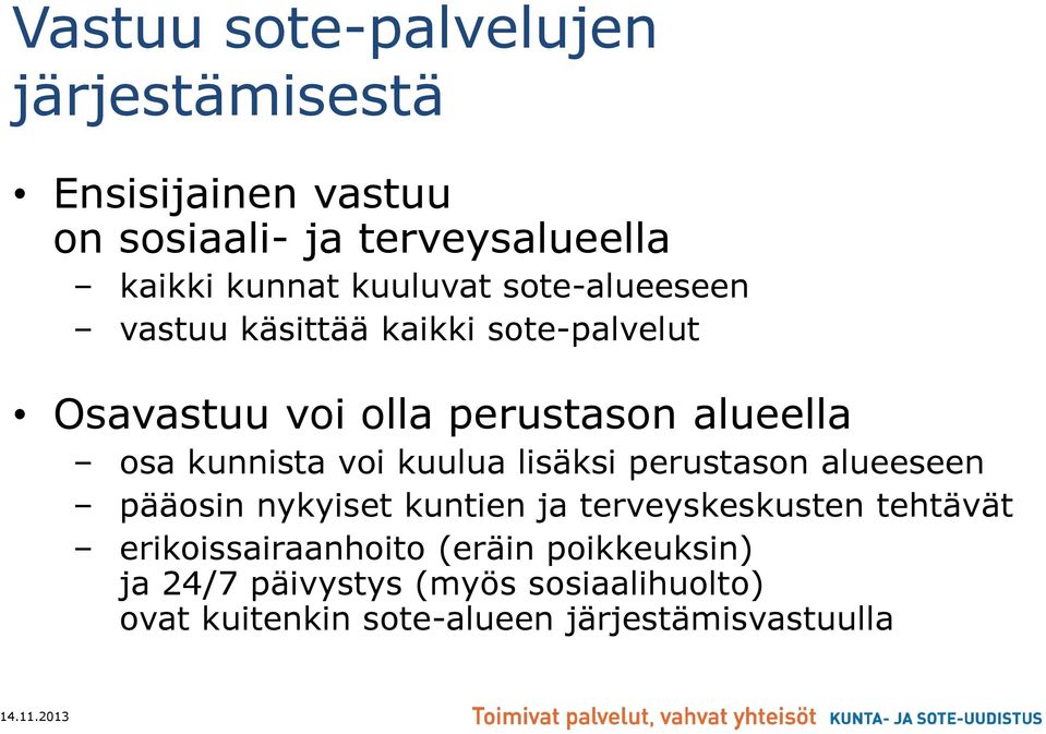 kunnista voi kuulua lisäksi perustason alueeseen pääosin nykyiset kuntien ja terveyskeskusten tehtävät