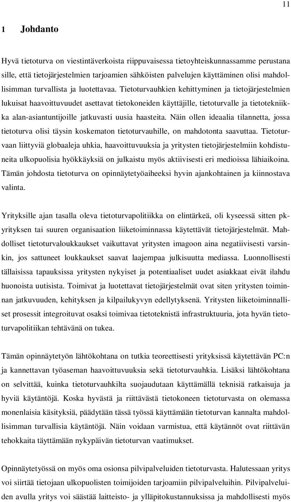 Tietoturvauhkien kehittyminen ja tietojärjestelmien lukuisat haavoittuvuudet asettavat tietokoneiden käyttäjille, tietoturvalle ja tietotekniikka alan-asiantuntijoille jatkuvasti uusia haasteita.