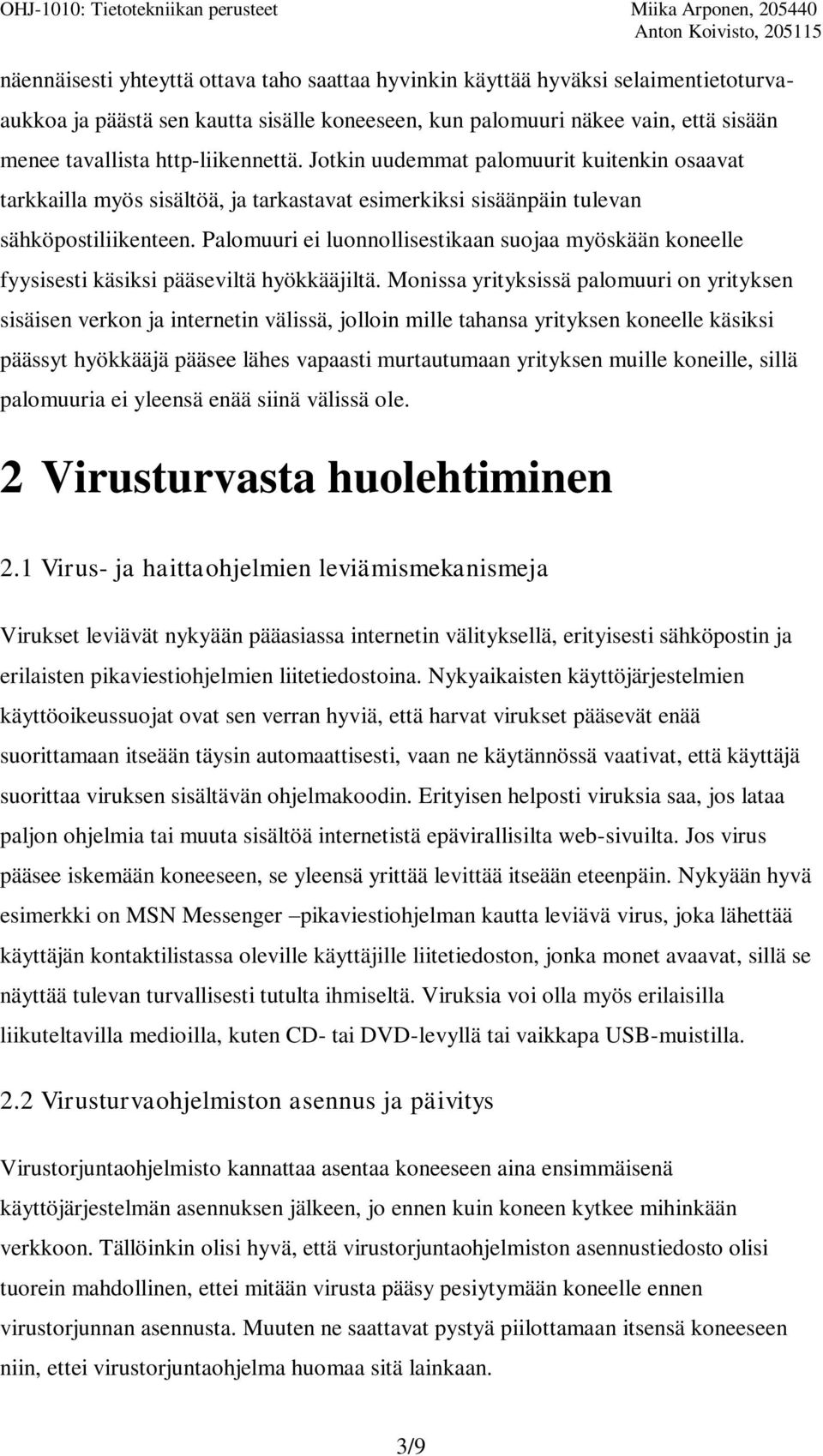 Palomuuri ei luonnollisestikaan suojaa myöskään koneelle fyysisesti käsiksi pääseviltä hyökkääjiltä.