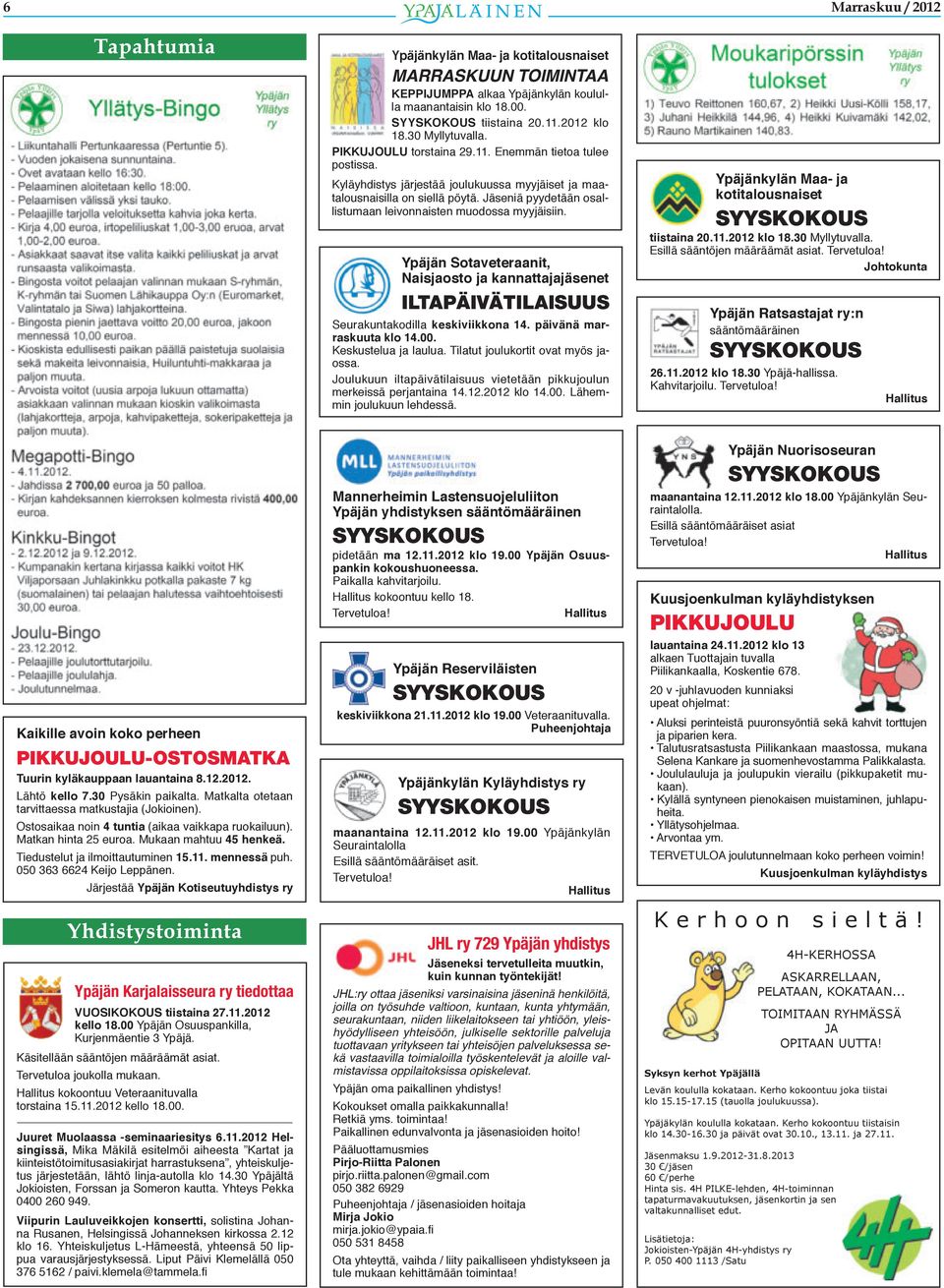 Jäseniä pyydetään osallistumaan leivonnaisten muodossa myyjäisiin. Ypäjän Sotaveteraanit, Naisjaosto ja kannattajajäsenet ILTAPÄIVÄTILAISUUS Seurakuntakodilla keskiviikkona 14.