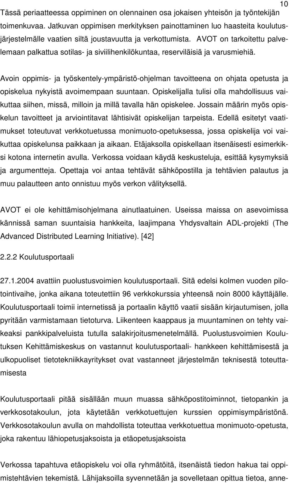 AVOT on tarkoitettu palvelemaan palkattua sotilas- ja siviilihenkilökuntaa, reserviläisiä ja varusmiehiä.