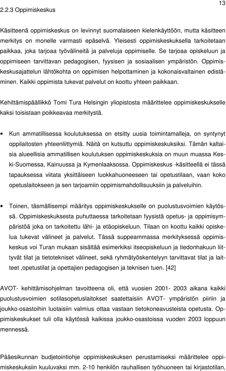 Oppimiskeskusajattelun lähtökohta on oppimisen helpottaminen ja kokonaisvaltainen edistäminen. Kaikki oppimista tukevat palvelut on koottu yhteen paikkaan.