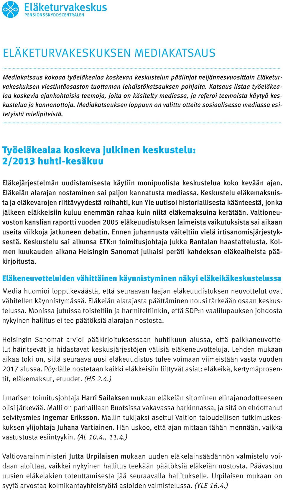 Mediakatsauksen loppuun on valittu otteita sosiaalisessa mediassa esitetyistä mielipiteistä.