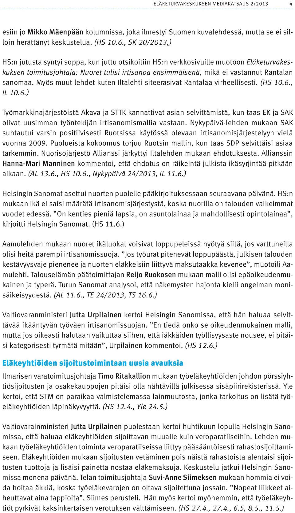 sanomaa. Myös muut lehdet kuten Iltalehti siteerasivat Rantalaa virheellisesti. (HS 10.6.