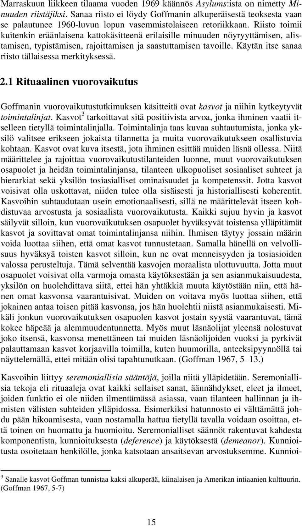 Riisto toimii kuitenkin eräänlaisena kattokäsitteenä erilaisille minuuden nöyryyttämisen, alistamisen, typistämisen, rajoittamisen ja saastuttamisen tavoille.