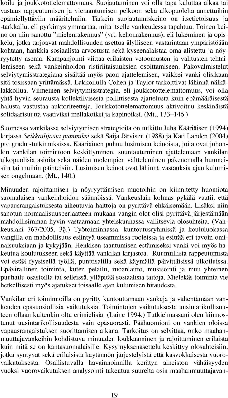 kehonrakennus), eli lukeminen ja opiskelu, jotka tarjoavat mahdollisuuden asettua älylliseen vastarintaan ympäristöään kohtaan, hankkia sosiaalista arvostusta sekä kyseenalaistaa oma alistettu ja