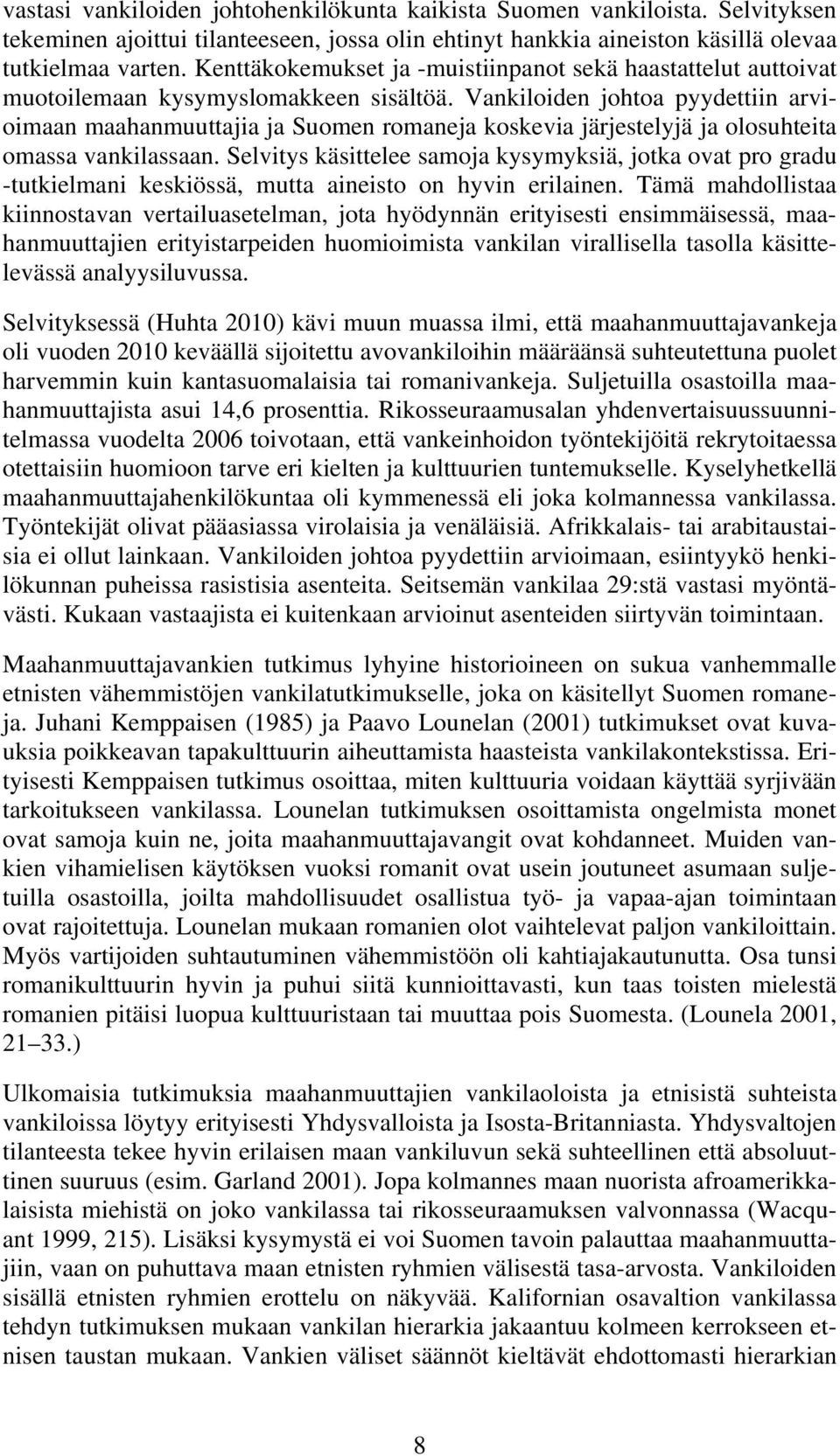 Vankiloiden johtoa pyydettiin arvioimaan maahanmuuttajia ja Suomen romaneja koskevia järjestelyjä ja olosuhteita omassa vankilassaan.