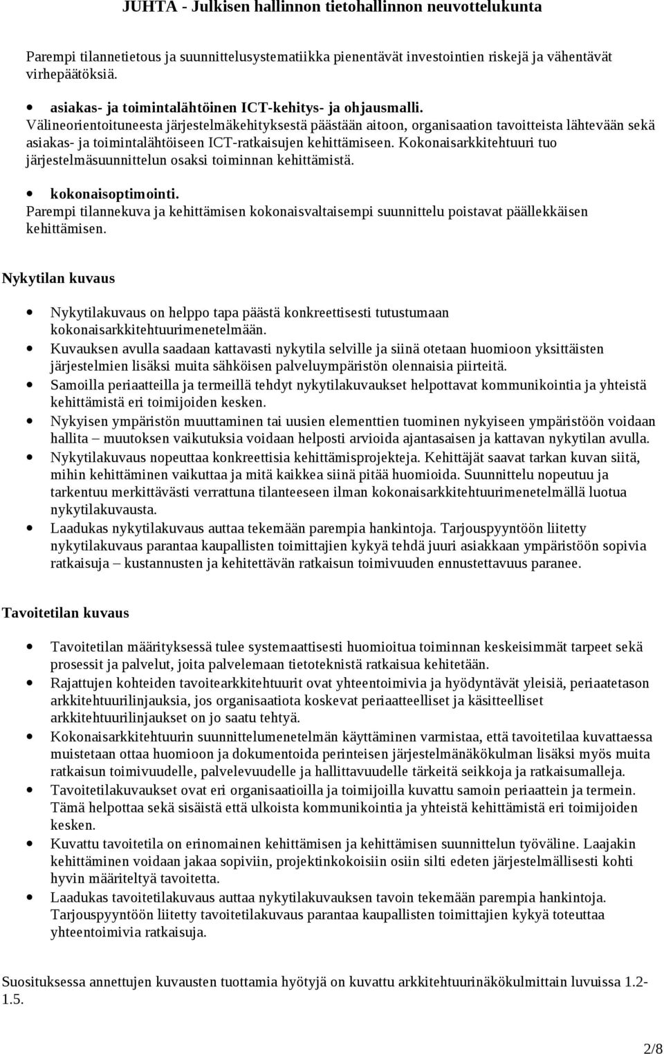 Kokonaisarkkitehtuuri tuo järjestelmäsuunnittelun osaksi toiminnan kehittämistä. kokonaisoptimointi.