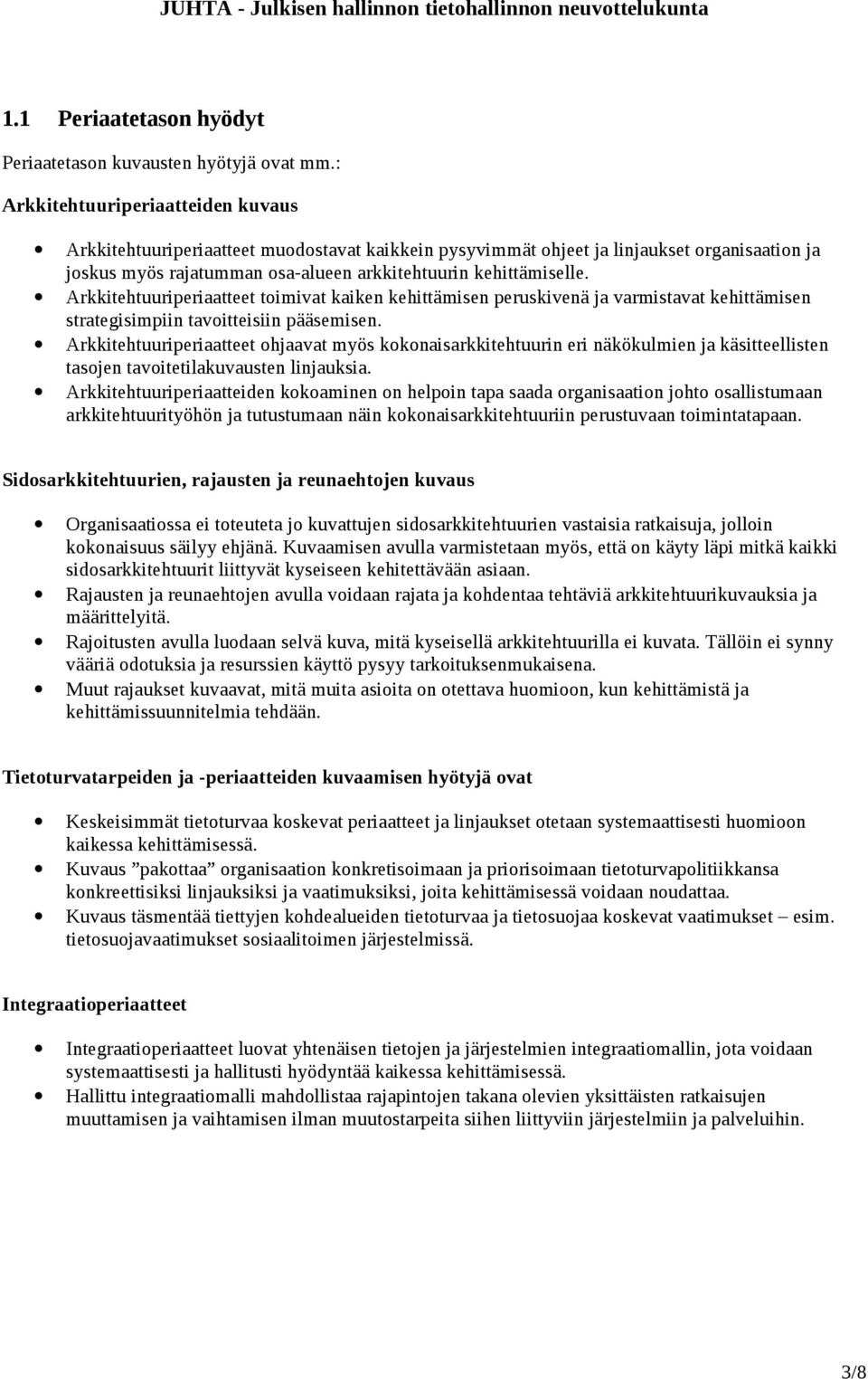 Arkkitehtuuriperiaatteet toimivat kaiken kehittämisen peruskivenä ja varmistavat kehittämisen strategisimpiin tavoitteisiin pääsemisen.