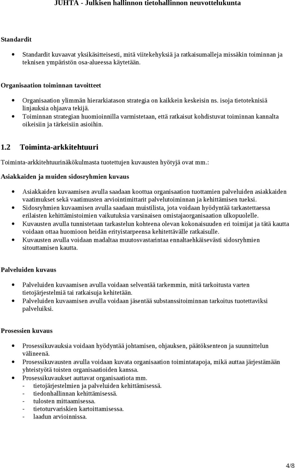 Toiminnan strategian huomioinnilla varmistetaan, että ratkaisut kohdistuvat toiminnan kannalta oikeisiin ja tärkeisiin asioihin. 1.