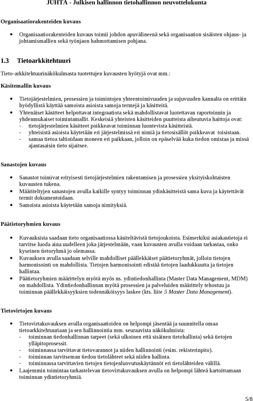 : Käsitemallin kuvaus Tietojärjestelmien, prosessien ja toimintojen yhteentoimivuuden ja sujuvuuden kannalta on erittäin hyödyllistä käyttää samoista asioista samoja termejä ja käsitteitä.