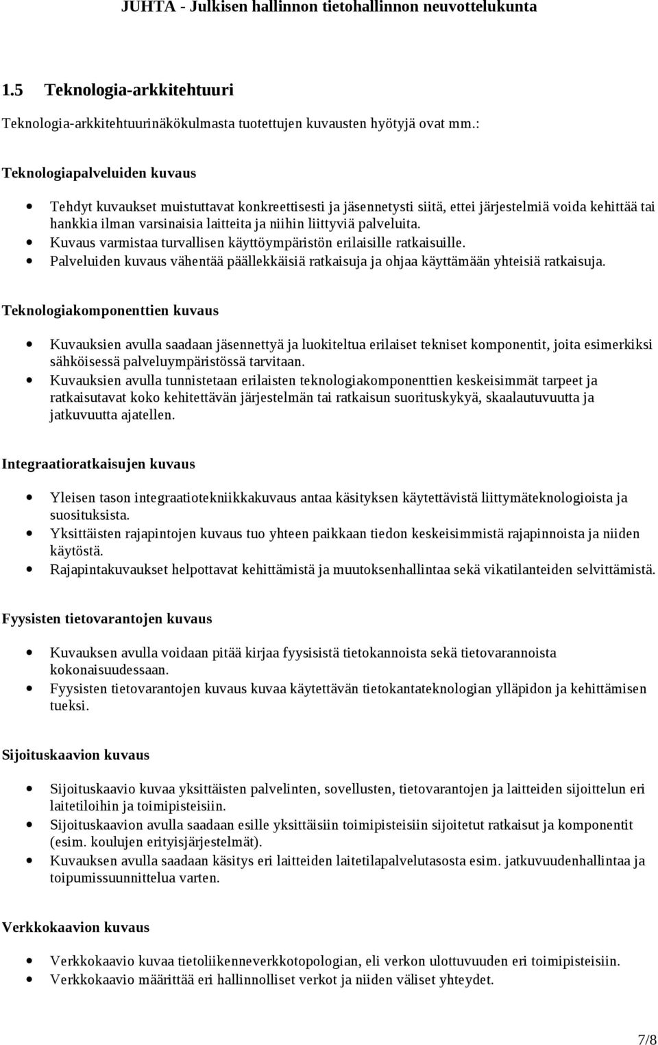 palveluita. Kuvaus varmistaa turvallisen käyttöympäristön erilaisille ratkaisuille. Palveluiden kuvaus vähentää päällekkäisiä ratkaisuja ja ohjaa käyttämään yhteisiä ratkaisuja.