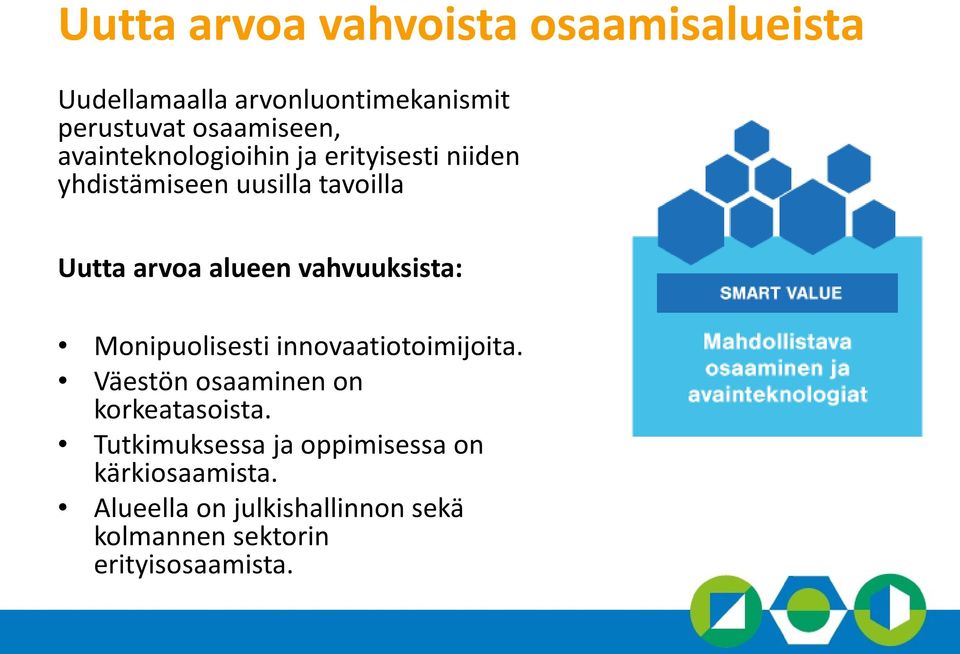 vahvuuksista: Monipuolisesti innovaatiotoimijoita. Väestön osaaminen on korkeatasoista.