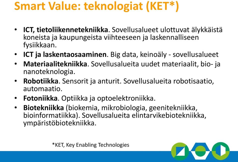 Big data, keinoäly - sovellusalueet Materiaalitekniikka. Sovellusalueita uudet materiaalit, bio- ja nanoteknologia. Robotiikka. Sensorit ja anturit.