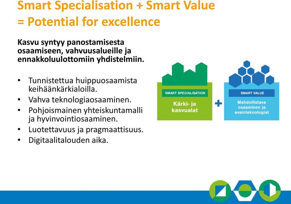 Tunnistettua huippuosaamista keihäänkärkialoilla. Vahva teknologiaosaaminen.